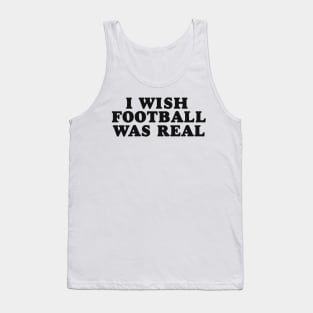 I Wish Football Was Real, Y2K Unisex T-Shirt, Funny College Football Tailgate Tank Top